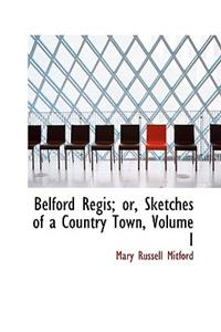 Belford Regis; Or, Sketches of a Country Town, Volume I