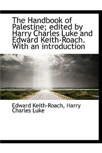 The Handbook of Palestine; Edited by Harry Charles Luke and Edward Keith-Roach. with an Introduction