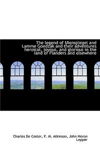 Legend of Ulenspiegel and Lamme Goedzak and Their Adventures Heroical, Joyous, and Glorious in T