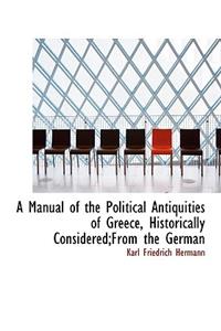 A Manual of the Political Antiquities of Greece, Historically Considered;from the German