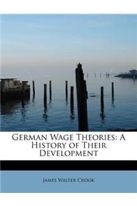 German Wage Theories: A History of Their Development