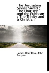 The Jerusalem Sinner Saved; The Pharisee and the Publican; The Trinity and a Christian