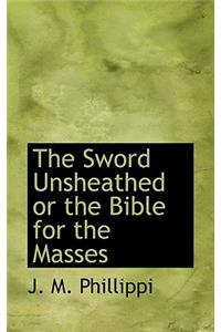 The Sword Unsheathed or the Bible for the Masses