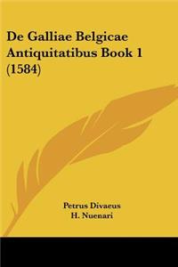 De Galliae Belgicae Antiquitatibus Book 1 (1584)