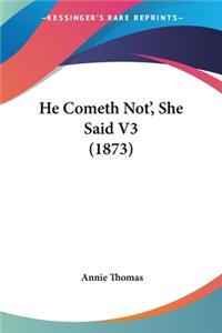 He Cometh Not', She Said V3 (1873)