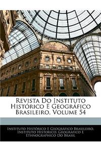 Revista Do Instituto Historico E Geografico Brasileiro, Volume 54