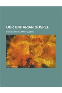 Our Unitarian Gospel