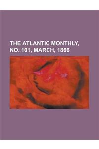The Atlantic Monthly, Volume 17, No. 101, March, 1866