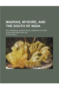 Madras, Mysore, and the South of India; Or a Personal Narrative of a Mission to Those Countries from 1820-1827