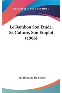 Le Bambou Son Etude, Sa Culture, Son Emploi (1906)