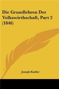 Die Grundlehren Der Volkswirthschaft, Part 2 (1846)