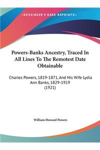 Powers-Banks Ancestry, Traced in All Lines to the Remotest Date Obtainable: Charles Powers, 1819-1871, and His Wife Lydia Ann Banks, 1829-1919 (1921)