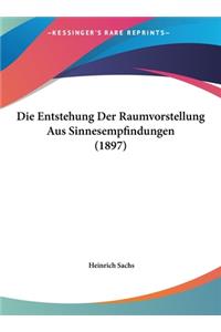 Die Entstehung Der Raumvorstellung Aus Sinnesempfindungen (1897)