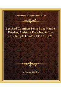 Sex and Common Sense by a Maude Royden, Assistant Preacher at the City Temple London 1918 to 1920