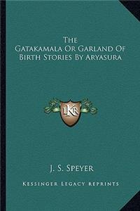 Gatakamala Or Garland Of Birth Stories By Aryasura