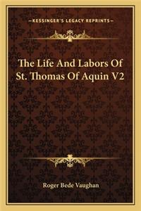 The Life And Labors Of St. Thomas Of Aquin V2