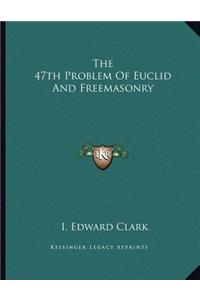 The 47th Problem Of Euclid And Freemasonry