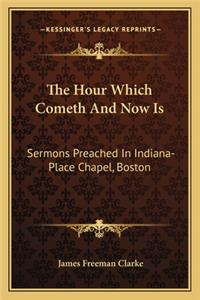 Hour Which Cometh and Now Is