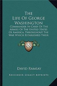 Life of George Washington the Life of George Washington