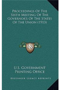 Proceedings of the Sixth Meeting of the Governor's of the States of the Union (1913)