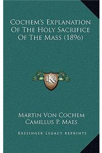 Cochem's Explanation Of The Holy Sacrifice Of The Mass (1896)