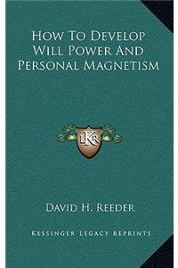 How to Develop Will Power and Personal Magnetism