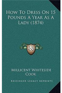 How to Dress on 15 Pounds a Year as a Lady (1874)