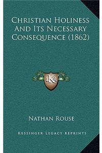 Christian Holiness and Its Necessary Consequence (1862)