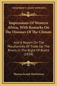 Impressions Of Western Africa, With Remarks On The Diseases Of The Climate