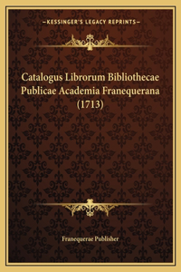 Catalogus Librorum Bibliothecae Publicae Academia Franequerana (1713)