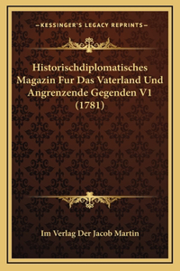 Historischdiplomatisches Magazin Fur Das Vaterland Und Angrenzende Gegenden V1 (1781)