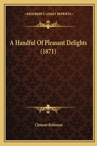 Handful Of Pleasant Delights (1871)