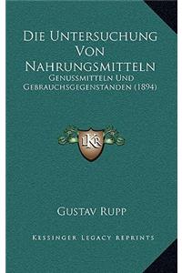 Die Untersuchung Von Nahrungsmitteln: Genussmitteln Und Gebrauchsgegenstanden (1894)