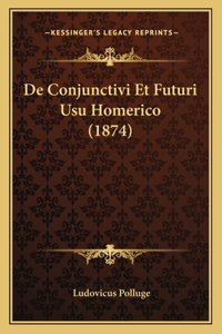 De Conjunctivi Et Futuri Usu Homerico (1874)