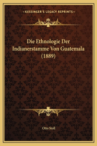 Die Ethnologie Der Indianerstamme Von Guatemala (1889)