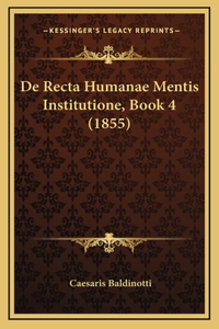 De Recta Humanae Mentis Institutione, Book 4 (1855)