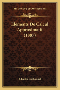 Elements De Calcul Approximatif (1887)