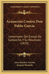 Acusacion Contra Don Pablo Garcia