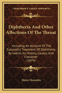 Diphtheria And Other Affections Of The Throat
