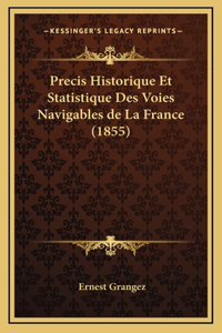 Precis Historique Et Statistique Des Voies Navigables de La France (1855)