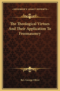 The Theological Virtues And Their Application To Freemasonry