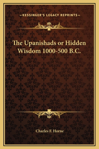 The Upanishads or Hidden Wisdom 1000-500 B.C.