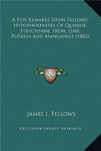 A Few Remarks Upon Fellows' Hypophosphites of Quinine, Strychnine, Iron, Lime, Potassa and Manganese (1882)