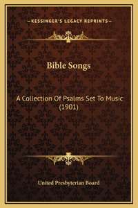 Bible Songs: A Collection Of Psalms Set To Music (1901)