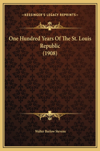 One Hundred Years Of The St. Louis Republic (1908)