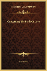Concerning The Birth Of Love