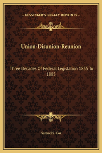 Union-Disunion-Reunion