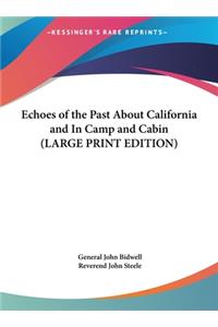 Echoes of the Past About California and In Camp and Cabin (LARGE PRINT EDITION)