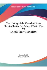 The History of the Church of Jesus Christ of Latter Day Saints 1836 to 1844 V2 (LARGE PRINT EDITION)