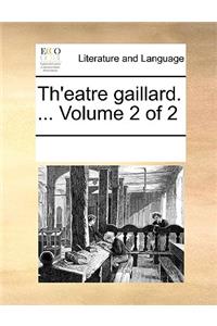 Th'eatre Gaillard. ... Volume 2 of 2